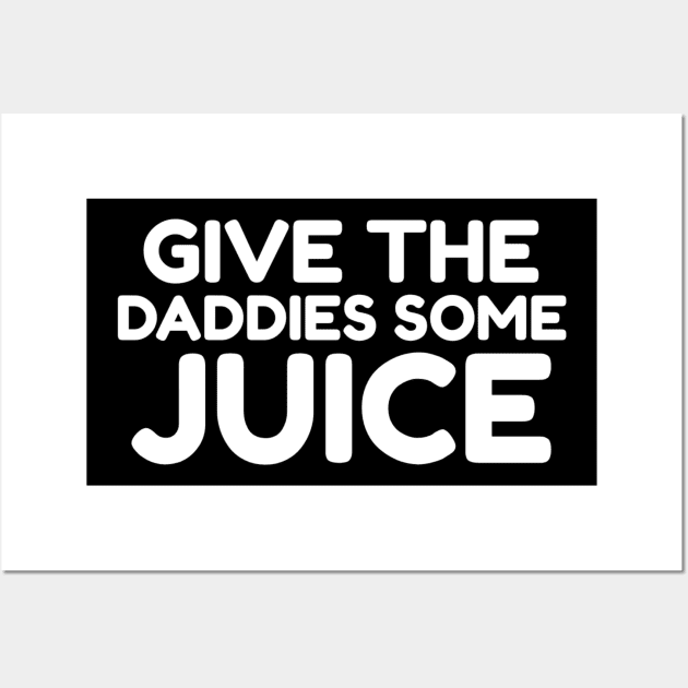 Give the daddies some juice Wall Art by Ranumee